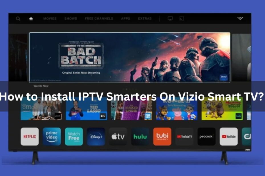 How to Install IPTV Smarters On Vizio Smart TV