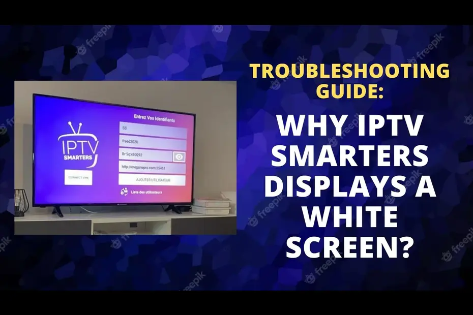 Why IPTV Smarters get White Screen