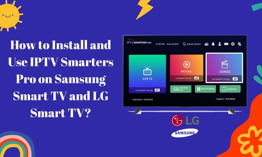 How-to-Install-and-Use-IPTV-Smarters-Pro-on-Samsung-Smart-TV-and-LG-Smart-TV