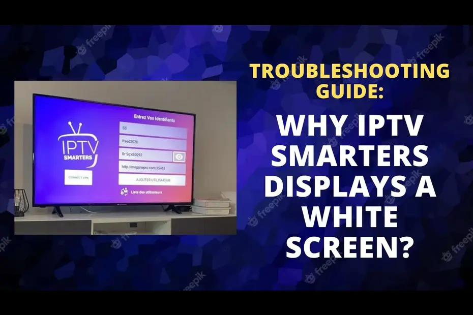 Why-IPTV-Smarters-Displays-a-White-Screen